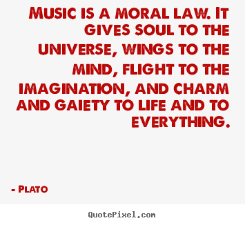 Create graphic photo quotes about life - Music is a moral law. it gives soul to the universe,..