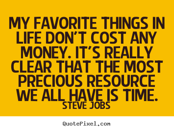 Life quote - My favorite things in life don't cost any money...