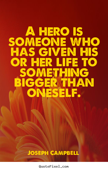 Joseph Campbell picture quotes - A hero is someone who has given his or her.. - Life quote