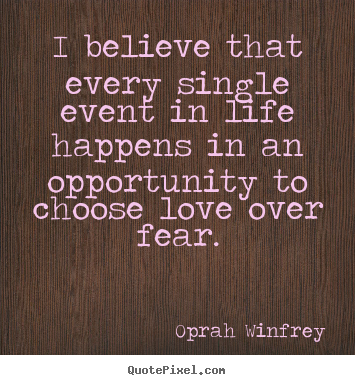Create graphic picture quotes about life - I believe that every single event in life happens in an opportunity..