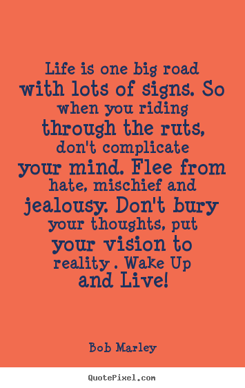 Life quotes - Life is one big road with lots of signs. so when you riding through the..