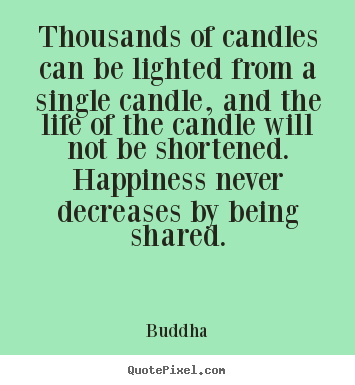 Buddha picture quotes - Thousands of candles can be lighted from a single candle,.. - Life quotes