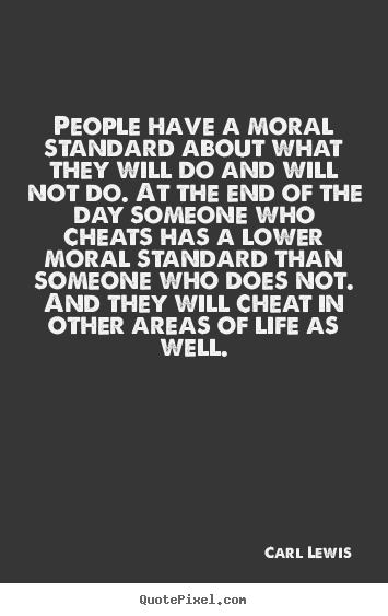 Carl Lewis photo quotes - People have a moral standard about what they will do and will not.. - Life quotes