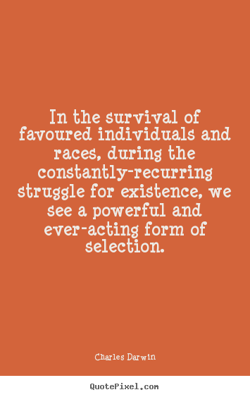 Charles Darwin picture quotes - In the survival of favoured individuals and races, during.. - Life quote