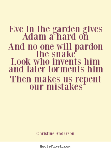 Christine Anderson picture quotes - Eve in the garden gives adam a hard onand no one will.. - Life quotes