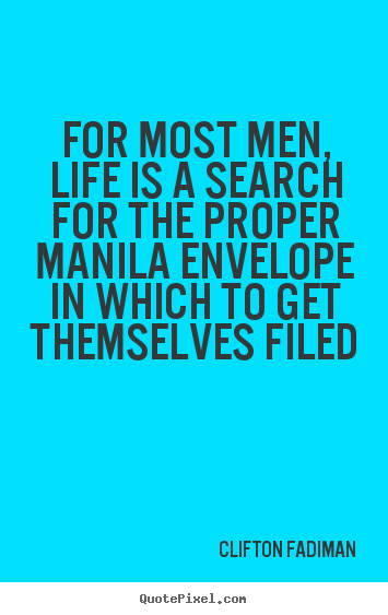 Life quotes - For most men, life is a search for the proper manila envelope..