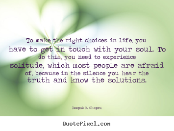 Life quote - To make the right choices in life, you have to get in touch..