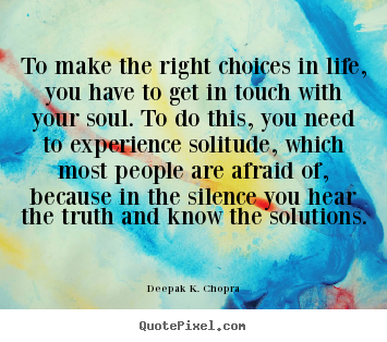 Life sayings - To make the right choices in life, you have to get..