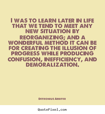 I was to learn later in life that we tend to meet.. Detronius Arbiter popular life quotes