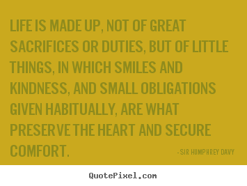 Life quotes - Life is made up, not of great sacrifices or duties, but of..