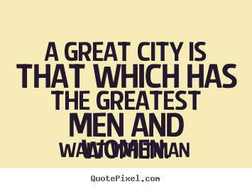 Make picture quotes about life - A great city is that which has the greatest..