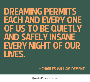 Life quotes - Dreaming permits each and every one of us to be quietly..