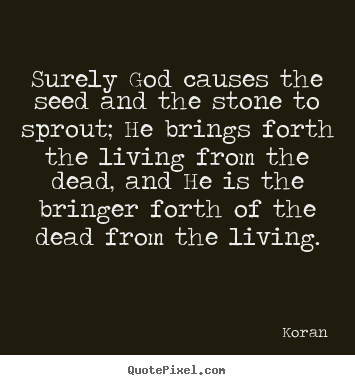 Koran picture quotes - Surely god causes the seed and the stone to sprout; he brings.. - Life quote
