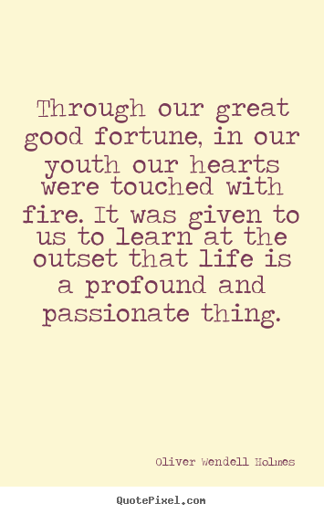 Life quotes - Through our great good fortune, in our youth..