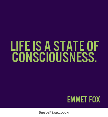 Create your own image quote about life - Life is a state of consciousness.