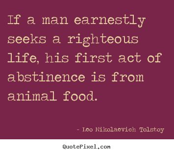 Create graphic picture quote about life - If a man earnestly seeks a righteous life, his..