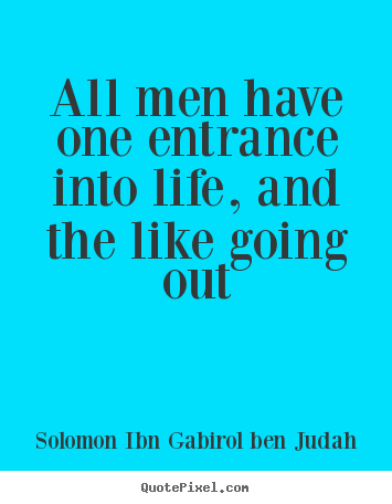 Diy picture quote about life - All men have one entrance into life, and the like going..