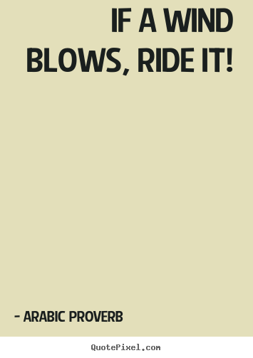 How to make picture quote about life - If a wind blows, ride it!