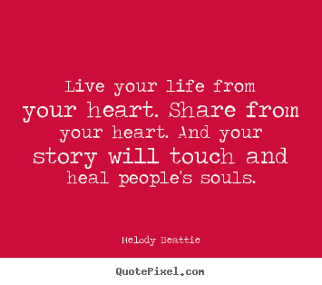 Life quotes - Live your life from your heart. share from your heart...