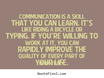 Create custom picture quote about life - Communication is a skill that you can learn. it's..