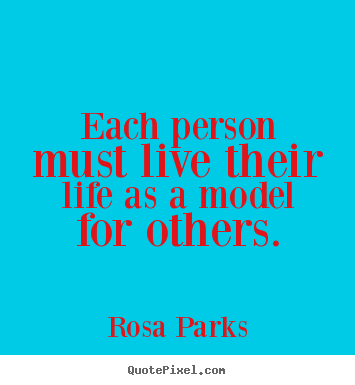 Rosa Parks image quotes - Each person must live their life as a model for others. - Life quote