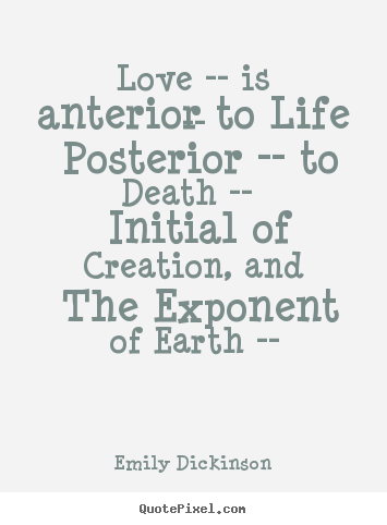 Life quotes - Love -- is anterior to life -- posterior -- to death -- initial of..