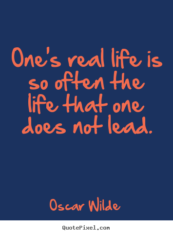 Quote about life - One's real life is so often the life that one does not lead.