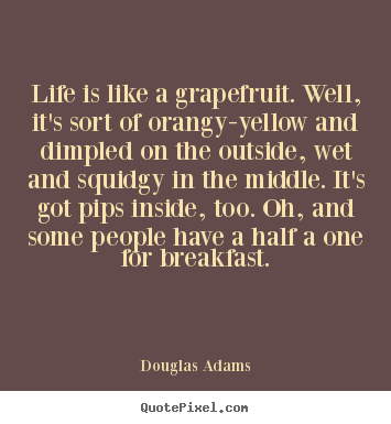 Create custom photo quotes about life - Life is like a grapefruit. well, it's sort of orangy-yellow and..