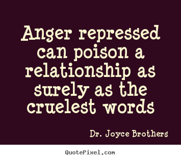 Life quote - Anger repressed can poison a relationship as surely as the cruelest..