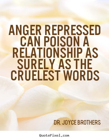 How to design picture quote about life - Anger repressed can poison a relationship..