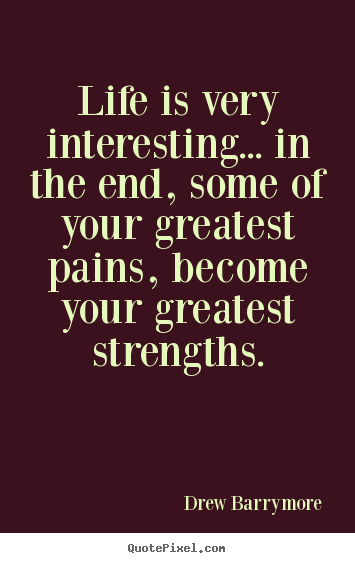 Drew Barrymore picture quotes - Life is very interesting... in the end, some of your greatest.. - Life quotes