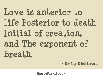Quotes about life - Love is anterior to life posterior to death initial..