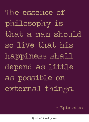Life quotes - The essence of philosophy is that a man should so live that his..