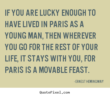 Create picture quotes about life - If you are lucky enough to have lived in paris..
