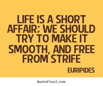 Life quotes - Life is a short affair; we should try to make..