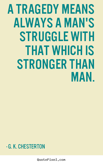 Quotes about life - A tragedy means always a man's struggle with that..