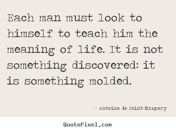 Quotes about life - Each man must look to himself to teach him..