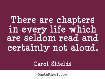 Life quote - There are chapters in every life which are seldom read and certainly..