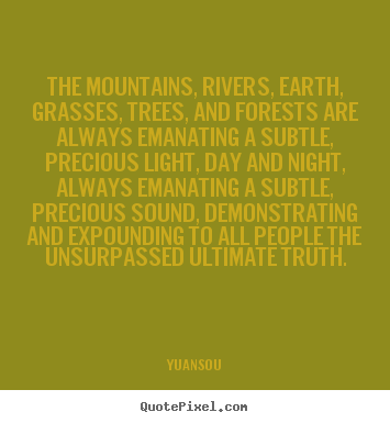 Yuan-Sou picture quotes - The mountains, rivers, earth, grasses, trees,.. - Life quote