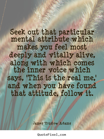 Quotes about life - Seek out that particular mental attribute which..