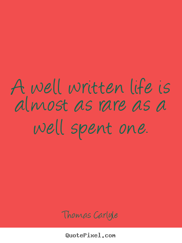 Life quotes - A well written life is almost as rare as a well spent..