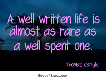 Design picture quotes about life - A well written life is almost as rare as a well spent one.