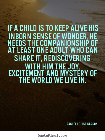 Rachel Louise Carson picture quotes - If a child is to keep alive his inborn sense of wonder, he needs.. - Life quotes