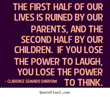 Quotes about life - The first half of our lives is ruined by our parents, and the second..