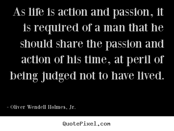 Quotes about life - As life is action and passion, it is required of a man..
