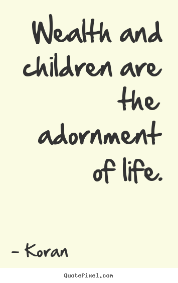 Koran picture sayings - Wealth and children are the adornment of.. - Life quotes