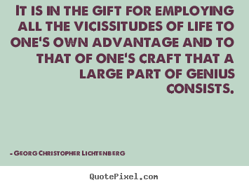 Life quotes - It is in the gift for employing all the vicissitudes of..