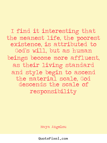 Life quotes - I find it interesting that the meanest life, the poorest..