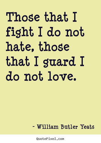 Life quote - Those that i fight i do not hate, those that i guard i do not love.