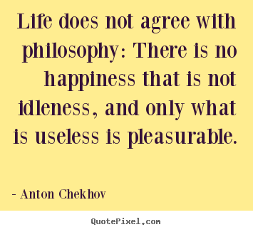 Create custom image quote about life - Life does not agree with philosophy: there..